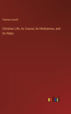 Christian Life, its Course, its Hindrances, and... 3368504630 Book Cover