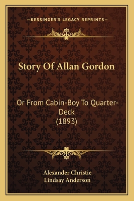 Story Of Allan Gordon: Or From Cabin-Boy To Qua... 1166992241 Book Cover