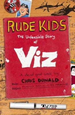 Rude Kids: The Unfeasible Story of Viz 0007190972 Book Cover