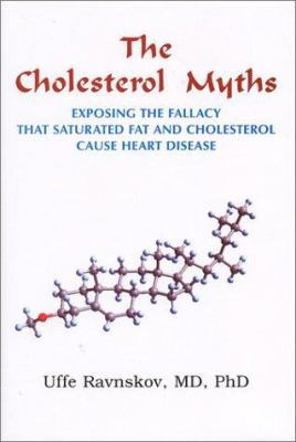 The Cholesterol Myths : Exposing the Fallacy that Saturated Fat and Cholesterol Cause Heart Disease