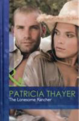 The Lonesome Rancher. Patricia Thayer 0263221024 Book Cover