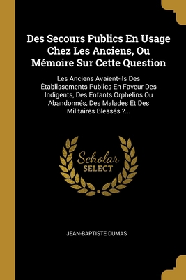 Des Secours Publics En Usage Chez Les Anciens, ... [French] 1012175693 Book Cover