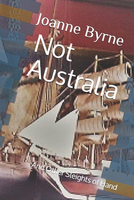 Not Australia: And Other Sleights of Hand 1689720905 Book Cover