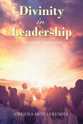 Divinity in Leadership: Divinity in Governance B0BT756176 Book Cover