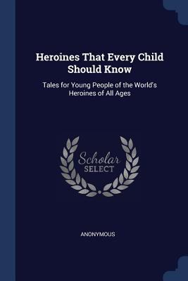 Heroines That Every Child Should Know: Tales fo... 137641158X Book Cover