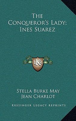 The Conqueror's Lady; Ines Suarez 1164507192 Book Cover