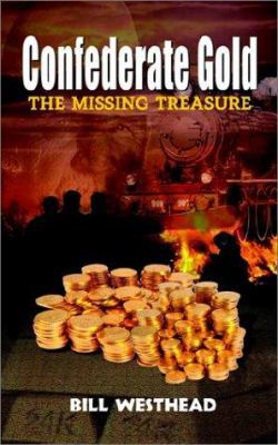 Confederate Gold: The Missing Treasure 0759668523 Book Cover