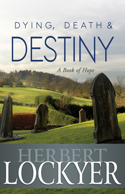 Dying, Death & Destiny: A Book of Hope 160374553X Book Cover