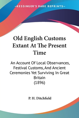 Old English Customs Extant At The Present Time:... 1104301970 Book Cover