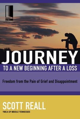 The Journey to a New Beginning after Loss: Freedom from the Pain of Grief and Disappointment (Journey to Freedom Study)