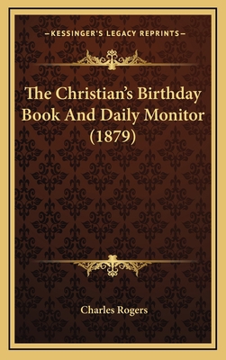 The Christian's Birthday Book and Daily Monitor... 1165227304 Book Cover