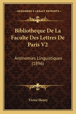 Bibliotheque De La Faculte Des Lettres De Paris... [French] 1168031613 Book Cover