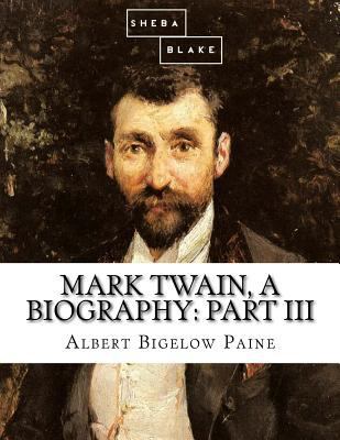 Mark Twain, a Biography: Part III 1548296198 Book Cover