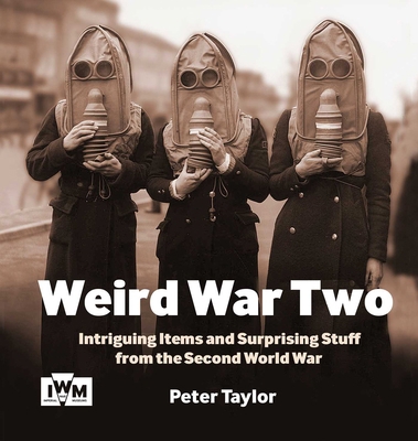 Weird War Two: Intriguing Items and Surprising ... 1912423707 Book Cover