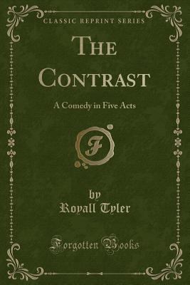 The Contrast: A Comedy in Five Acts (Classic Re... 1451008449 Book Cover