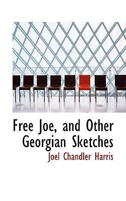 Free Joe, and Other Georgian Sketches 0554682141 Book Cover