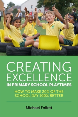 Creating Excellence in Primary School Playtimes... 1785920987 Book Cover