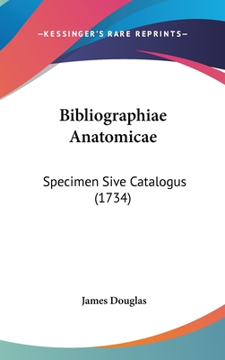 Bibliographiae Anatomicae: Specimen Sive Catalo... [Latin] 112024207X Book Cover