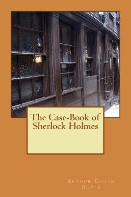 The Case-Book of Sherlock Holmes 1496073061 Book Cover