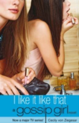 I Like It Like That Gossip Girl : A Gossip Girl... 0747576076 Book Cover