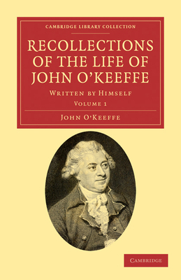 Recollections of the Life of John O'Keeffe: Wri... 1108034888 Book Cover