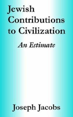 Jewish Contributions to Civilization: An Estimate 1410207471 Book Cover