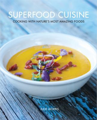 Superfood Cuisine: Cooking with Nature's Most A... 0615480608 Book Cover