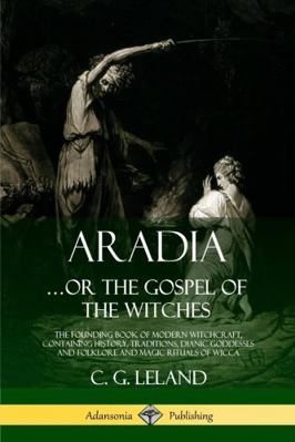 Aradia...or the Gospel of the Witches: The Foun... 0359028713 Book Cover