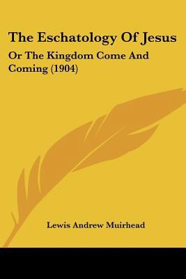The Eschatology Of Jesus: Or The Kingdom Come A... 1120744334 Book Cover