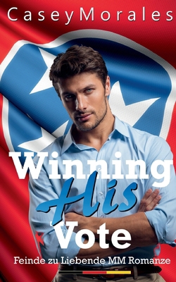Winning His Vote: Eine Feinde-zu-Liebhaber mm-R... [German] 3758313953 Book Cover