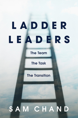 Ladder Leaders: The Team, the Task, the Transition 1954089244 Book Cover