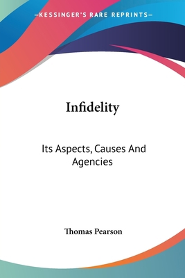 Infidelity: Its Aspects, Causes And Agencies 1432550381 Book Cover