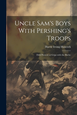 Uncle Sam's Boys With Pershing's Troops: Dick P... 1021954101 Book Cover