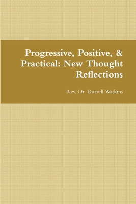 Progressive, Positive, & Practical: New Thought... 0557395496 Book Cover