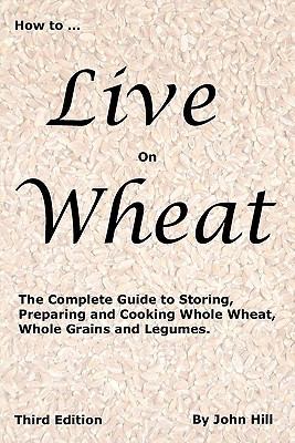 HOW to LIVE on WHEAT 1884979122 Book Cover