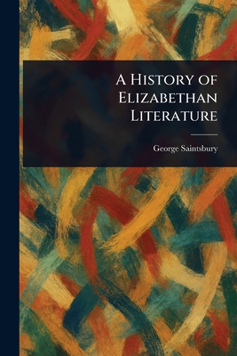 A History of Elizabethan Literature 1023185156 Book Cover