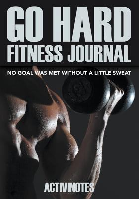 Go Hard Fitness Journal - No Goal Was Met Witho... 1683211502 Book Cover