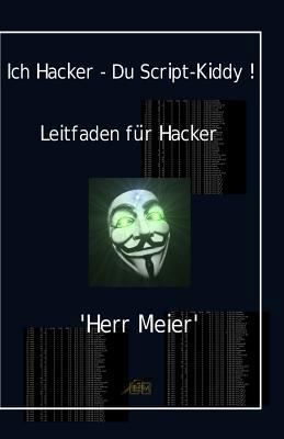 Ich Hacker - Du Script-Kiddy: Hacking und Cracking [German] 1981486585 Book Cover