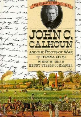 John C. Calhoun and the Roots of War 0382099362 Book Cover