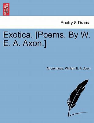 Exotica. [Poems. by W. E. A. Axon.] 1241346658 Book Cover