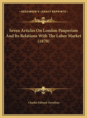 Seven Articles On London Pauperism And Its Rela... 1169626629 Book Cover