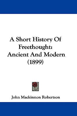 A Short History Of Freethought: Ancient And Mod... 1437489583 Book Cover