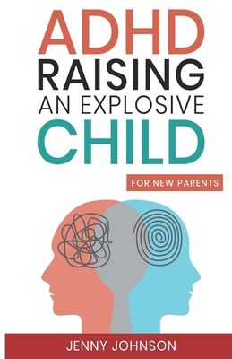 ADHD Raising an Explosive Child for New Parents B0BW2GWG44 Book Cover