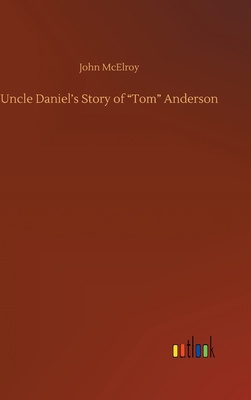 Uncle Daniel's Story of "Tom" Anderson 3752438061 Book Cover