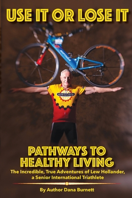 Use It or Lose It: Pathways to Healthy Living 1639018654 Book Cover