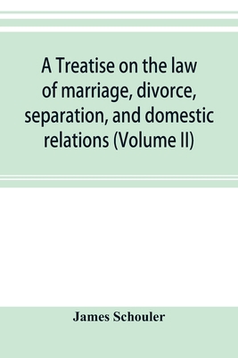 A treatise on the law of marriage, divorce, sep... 9353895677 Book Cover