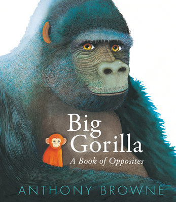 Big Gorilla: A Book of Opposites 1536235695 Book Cover