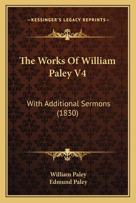 The Works Of William Paley V4: With Additional ... 1167231511 Book Cover