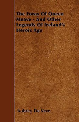 The Foray Of Queen Meave - And Other Legends Of... 1446004562 Book Cover