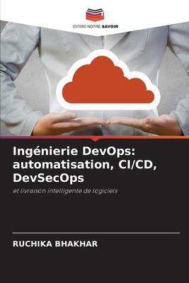 Ingénierie DevOps: automatisation, CI/CD, DevSe... [French] 6630462106 Book Cover